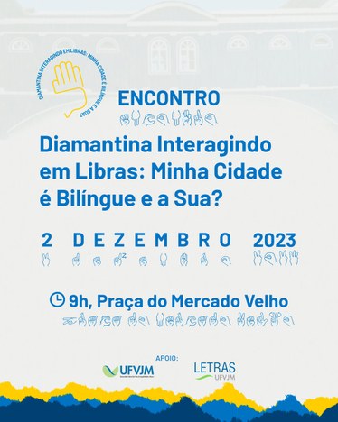 Peça gráfica do evento 1º Encontro: Diamantina Interagindo em Libras. Minha Cidade é Bilingue; e a sua