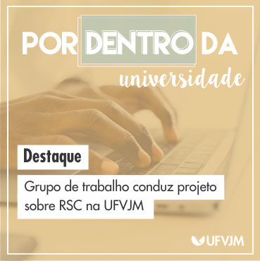 Por Dentro da Universidade. Destaque: Grupo de trabalho conduz projeto sobre RSC na UFVJM