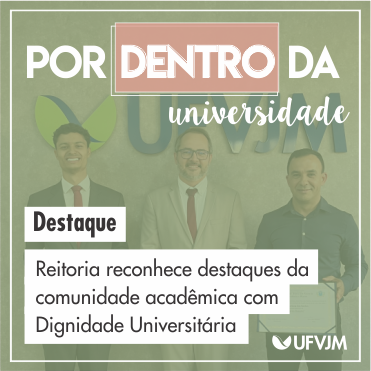 Por Dentro da Universidade. Destaque: Reitoria reconhece destaques da comunidade acadêmica com Dignidade Universitária