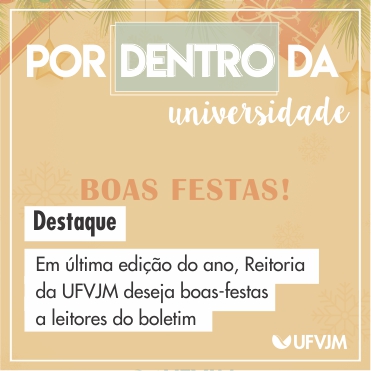 Por Dentro da Universidade. Destaque: Em última edição do ano, Reitoria da UFVJM deseja boas-festas a leitores do boletim