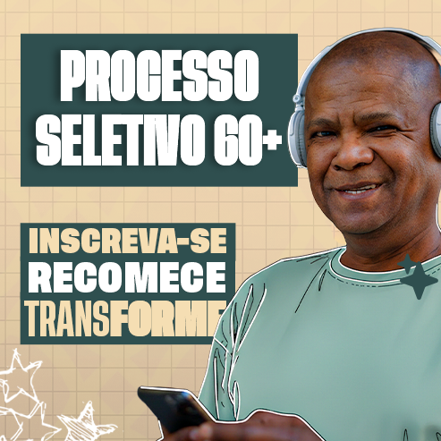 Texto em destaque: Processo Seletivo 60+. Inscreva-se, recomece, transforme.