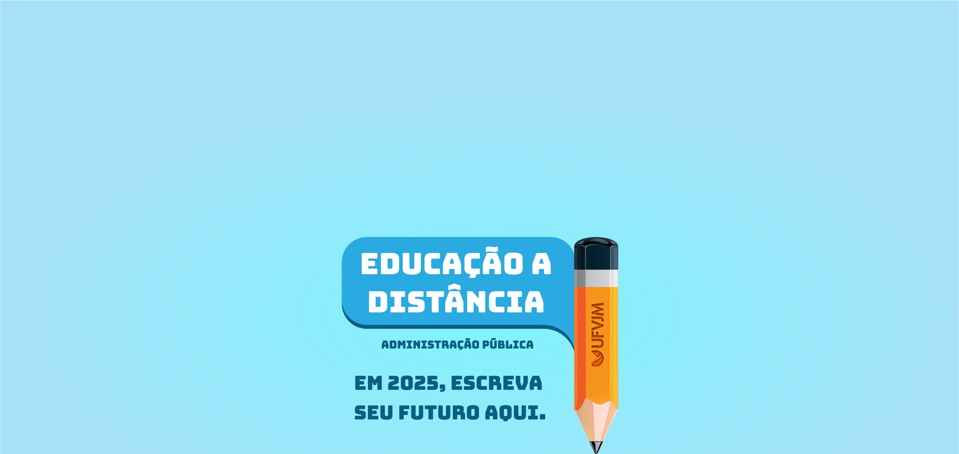 Texto em destaque: Educação a Distância (EaD), Administração Pública. Em 2025, escreva seu futuro aqui.