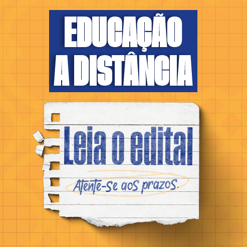 Texto em destaque: Educação a Distância. Leia o edital. Atente-se aos prazos