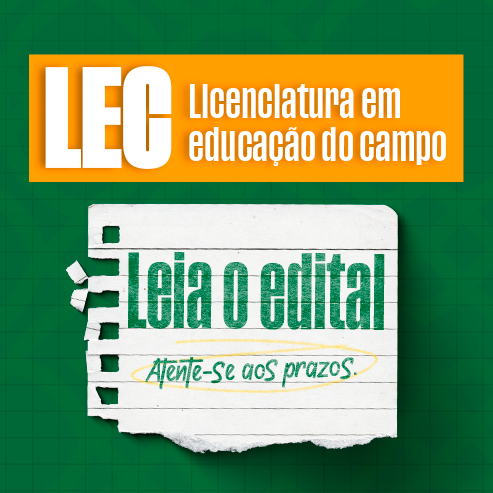 Texto em destaque: Licenciatura em Educação do Campo (LEC). Leia o Edital. Atente-se aos prazos.
