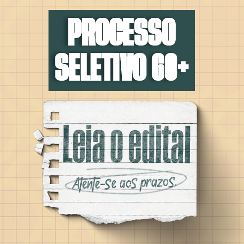 Texto em destaque: Processo Seletivo 60+. Leia o edital