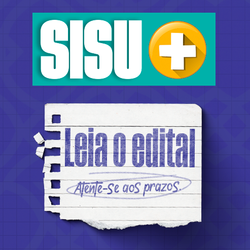 Texto em destaque: Sisu+. Leia o edital, atente-se aos prazos.